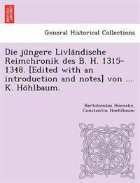 Die ju¨ngere Livla¨ndische Reimchronik des B. H. 1315-1348. [Edited with an introduction and notes] von ... K. Ho¨hlbaum.