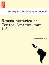 Resen~a histo´rica de Centro-Ame´rica. tom. 1-3.