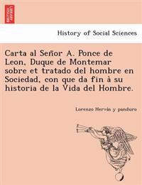 Carta al Señor A. Ponce de Leon, Duque de Montemar sobre et tratado del hombre en Sociedad, con que da fin à su historia de la Vida del Hombre.