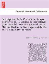 Descripcion de La Corona de Aragon Exi Stente En La Ciudad de Barcelona