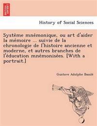 Syste Me Mne Monique, Ou Art D'Aider La Me Moire ... Suivie de La Chronologie de L'Histoire Ancienne Et Moderne, Et Autres Branches de L'e Ducation Mne Monise Es. [With a Portrait.]