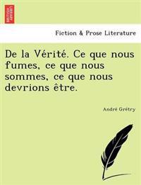 Bokomslag för "de La Ve Rite . Ce Que Nous Fumes, Ce Que Nous Sommes, Ce Que Nous Devrions E Tre."