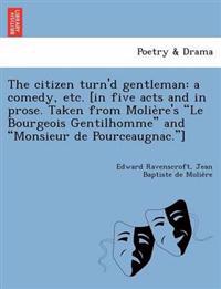 The Citizen Turn'd Gentleman
