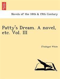 Patty's Dream. a Novel, Etc. Vol. III
