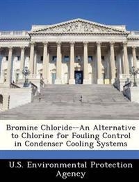 Bromine Chloride--An Alternative to Chlorine for Fouling Control in Condenser Cooling Systems
