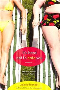 It's Hard Not to Hate You: A Memoir