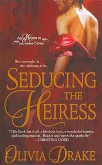 Seducing the Heiress: An Heiress in London Novel