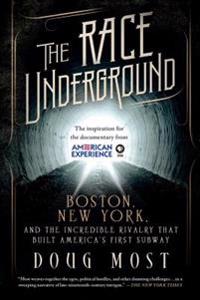 The Race Underground: Boston, New York, and the Incredible Rivalry That Built America's First Subway