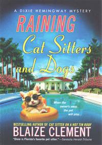 Raining Cat Sitters and Dogs: A Dixie Hemingway Mystery