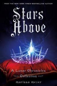 The Stars Above: A Lunar Chronicles Collection