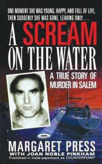 A Scream on the Water: A True Story of Murder in Salem