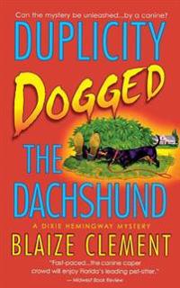 Duplicity Dogged the Dachshund: The Second Dixie Hemingway Mystery