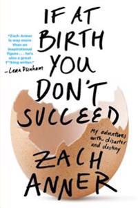 If at Birth You Don't Succeed: My Adventures with Disaster and Destiny