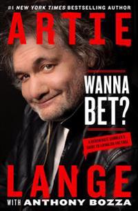 Wanna Bet?: A Degenerate Gambler's Guide to Living on the Edge