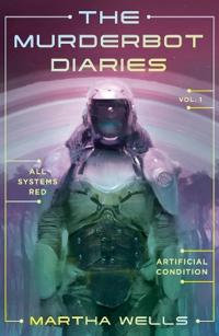 Murderbot Diaries vol 1 : All Systems Red + Artificial Condition