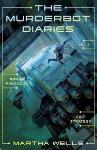 Murderbot Diaries vol 2 : Rogue Protocol + Exit Strategy