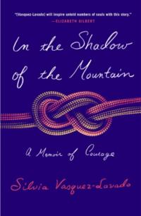 In the Shadow of the Mountain: A Memoir of Courage