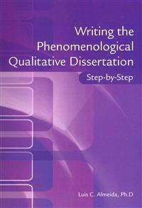 Writing the Phenomenological Doctoral Dissertation Step-by-Step