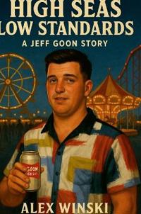 High Seas Low Standards A Jeff Goon Story