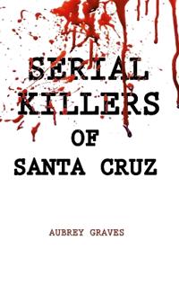 Serial Killers of Santa Cruz