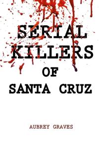 Serial Killers of Santa Cruz