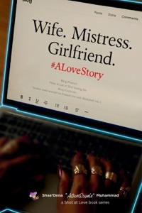 Wife. Mistress. Girlfriend. #ALoveStory