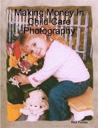 Making Money In Child Care Photography