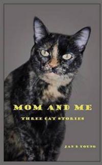 Mom and Me: Three Cat Stories