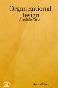 Organizational Design: A Holistic View