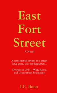 East Fort Street: A Sentimental Return to a Street Long Ago, But Not Forgotten...Detroit in 1943-War, Riots and Uncommon Friendship