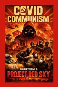 Covid Communism: How a Pandemic Became a Political Weapon