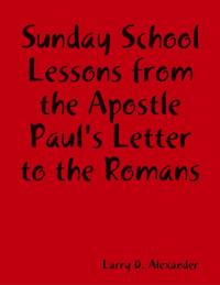Sunday School Lessons : From the Apostle Paul's Letter to the Romans