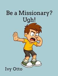 Be a Missionary? Ugh!
