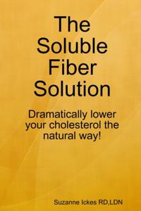 Soluble Fiber Solution: Dramatically Lower Your Cholesterol the Natural Way