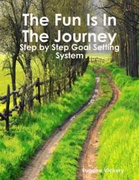Fun Is in the Journey: Step by Step Goal Setting System