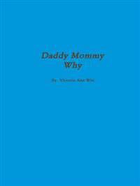 Daddy, Mommy Why?