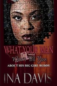 What Your Man Won't Tell You About His Big Girl Buddy