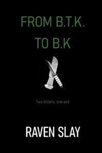 From B.T.K. to B.K.