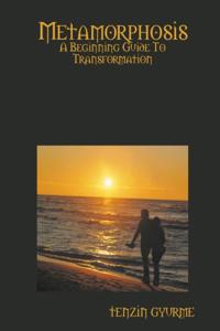 Metamorphosis: A Beginning Guide to Transformation