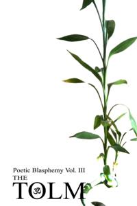 Poetic Blasphemy Vol. III: The Tolm