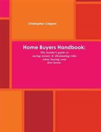 Home Buyers Handbook:the Insider's Guide to Saving Money and Eliminating