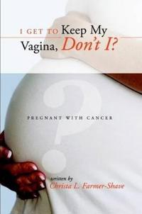 I Get to Keep My Vagina, Don't I? - Pregnant With Cancer