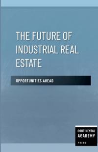 The Future of Industrial Real Estate - Opportunities Ahead