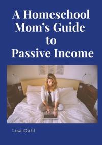 A Homeschool Mom's Guide to Passive Income