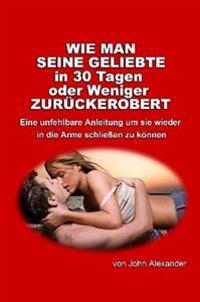 Wie Man Seine Geliebte in 30 Tagen Oder Weniger Zuruckerobert