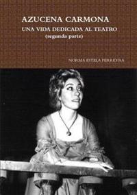 Azucena Carmona-UNA Vida Dedicada Al Teatro (Segunda Parte)