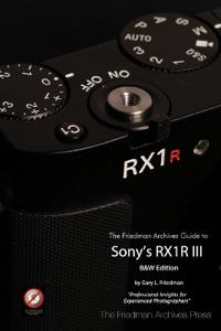 The Friedman Archives Guide to Sony's RX1R III (B&W Edition)