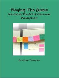 Playing The Game-Mastering The Art of Classroom Management