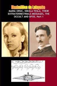Maria Orsic,Nikola Tesla,Their Extraterrestrials Messages,Occult UFOs