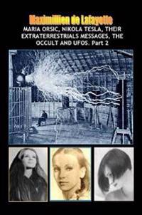 Vol.2:Maria Orsic,Nikola Tesla,Their Extraterrestrials Messages,Occult UFOs